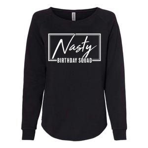 Funny Nasty Birthday Squad Matching Group Shirts Womens California Wash Sweatshirt