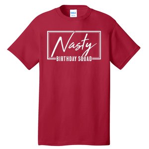 Funny Nasty Birthday Squad Matching Group Shirts Tall T-Shirt