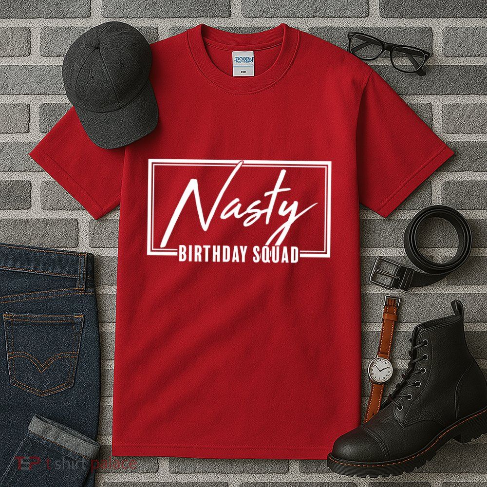 Funny Nasty Birthday Squad Matching Group Shirts Tall T-Shirt