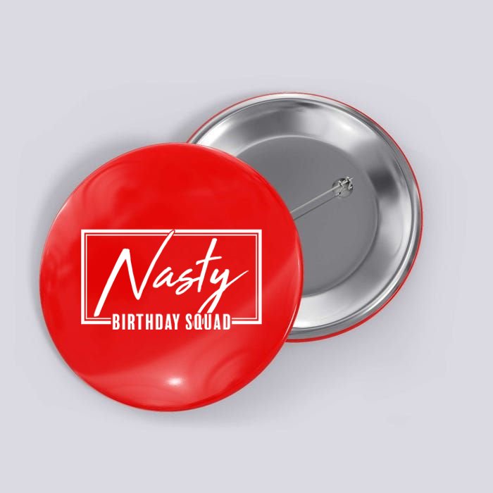 Funny Nasty Birthday Squad Matching Group Shirts Button