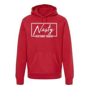 Funny Nasty Birthday Squad Matching Group Shirts Premium Hoodie