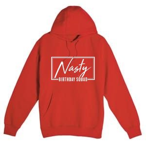 Funny Nasty Birthday Squad Matching Group Shirts Premium Pullover Hoodie