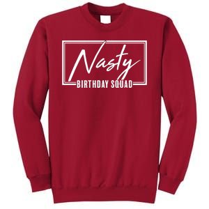 Funny Nasty Birthday Squad Matching Group Shirts Tall Sweatshirt