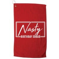 Funny Nasty Birthday Squad Matching Group Shirts Platinum Collection Golf Towel