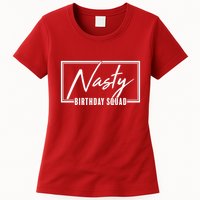Funny Nasty Birthday Squad Matching Group Shirts Womens T-Shirt