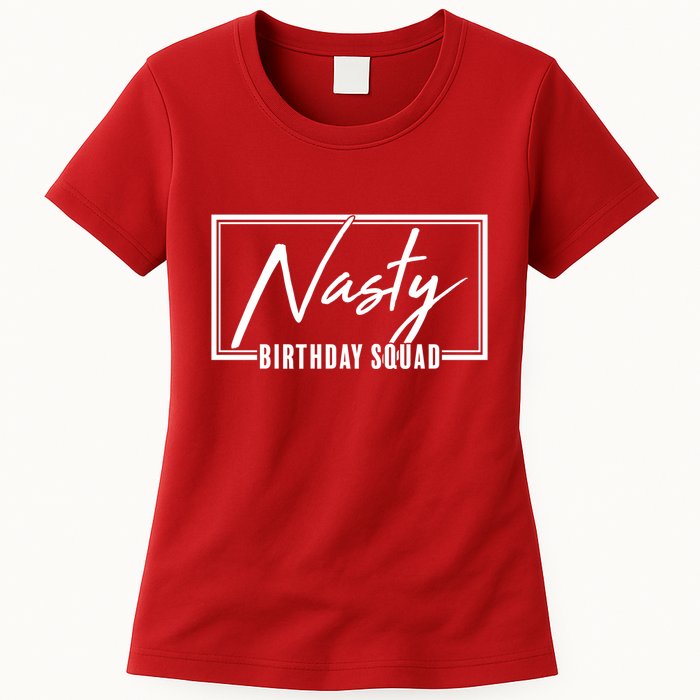 Funny Nasty Birthday Squad Matching Group Shirts Womens T-Shirt