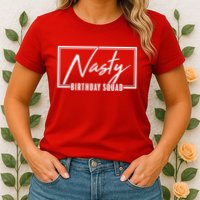 Funny Nasty Birthday Squad Matching Group Shirts Womens T-Shirt