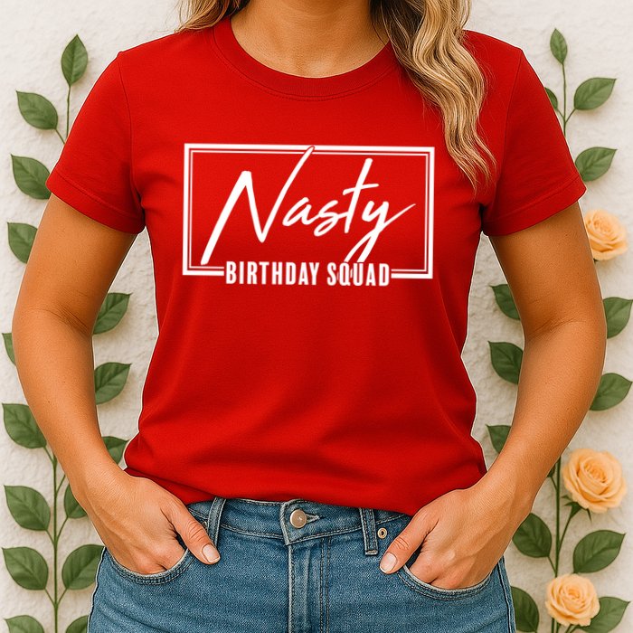Funny Nasty Birthday Squad Matching Group Shirts Womens T-Shirt