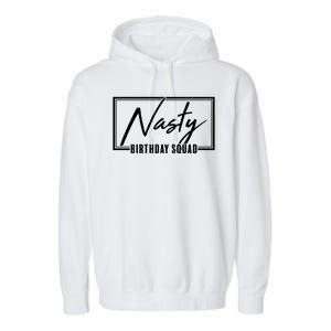 Funny Nasty Birthday Squad Matching Group Shirts Garment-Dyed Fleece Hoodie