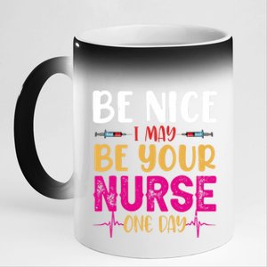 Funny Nurse Be Nice I Am Your Nurse Somedays Meaningful Gift 11oz Black Color Changing Mug