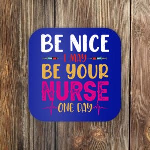 Funny Nurse Be Nice I Am Your Nurse Somedays Meaningful Gift Coaster