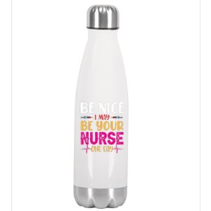 Funny Nurse Be Nice I Am Your Nurse Somedays Meaningful Gift Stainless Steel Insulated Water Bottle