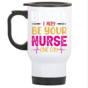 Funny Nurse Be Nice I Am Your Nurse Somedays Meaningful Gift Stainless Steel Travel Mug