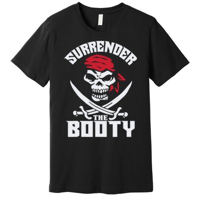 Funny Nice Booty Surrender The Booty Gift Premium T-Shirt