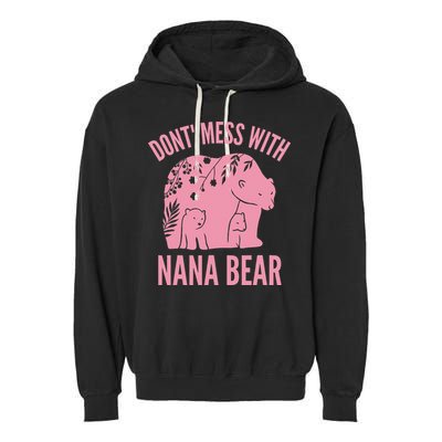 Funny Nana Bear Don't Mess With Nana Bear Grandma Humor Garment-Dyed Fleece Hoodie