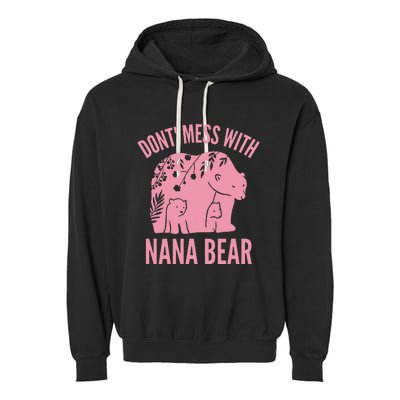 Funny Nana Bear Don't Mess With Nana Bear Grandma Humor Garment-Dyed Fleece Hoodie