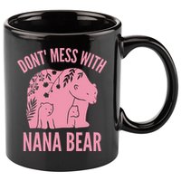 Funny Nana Bear Don't Mess With Nana Bear Grandma Humor 11oz C Handle Ceramic Mug