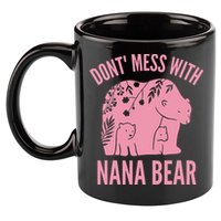 Funny Nana Bear Don't Mess With Nana Bear Grandma Humor 11oz C Handle Ceramic Mug