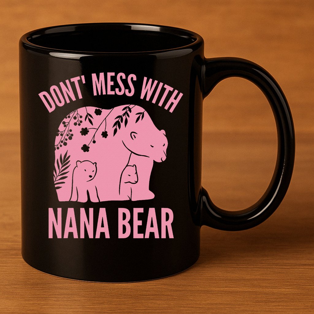 Funny Nana Bear Don't Mess With Nana Bear Grandma Humor 11oz C Handle Ceramic Mug