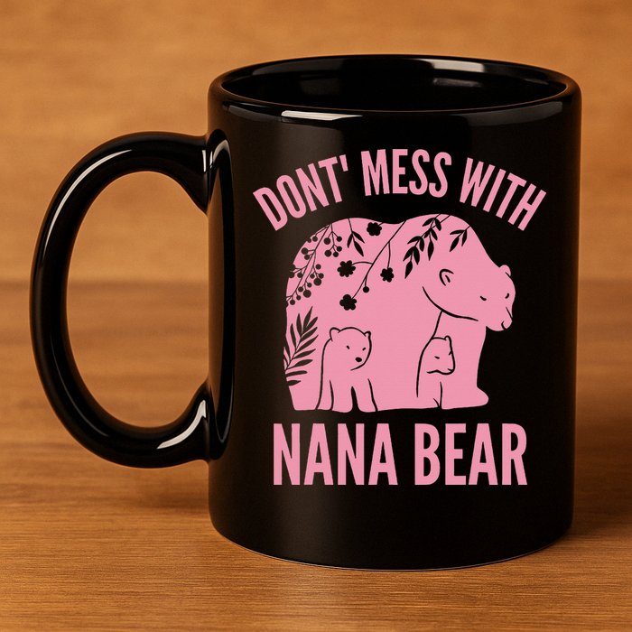 Funny Nana Bear Don't Mess With Nana Bear Grandma Humor 11oz C Handle Ceramic Mug