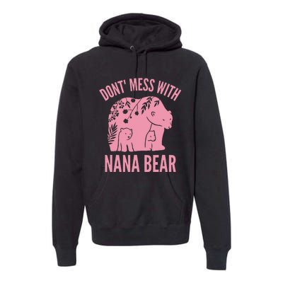 Funny Nana Bear Don't Mess With Nana Bear Grandma Humor Premium Hoodie