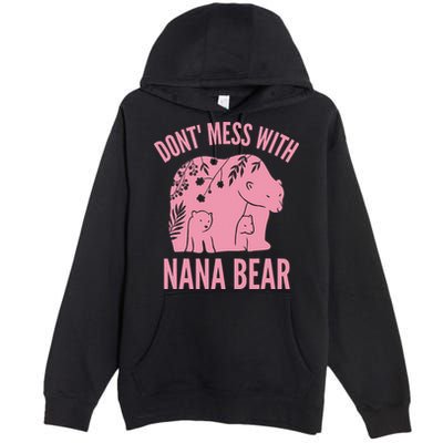Funny Nana Bear Don't Mess With Nana Bear Grandma Humor Premium Pullover Hoodie