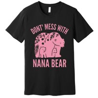 Funny Nana Bear Don't Mess With Nana Bear Grandma Humor Premium T-Shirt