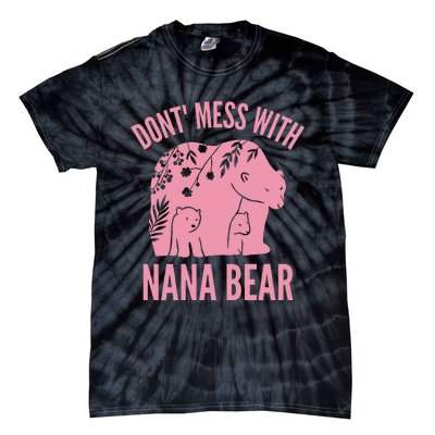 Funny Nana Bear Don't Mess With Nana Bear Grandma Humor Tie-Dye T-Shirt