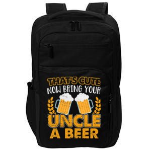 Funny Now Bring Your Uncle A Beer Design Impact Tech Backpack