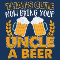 Funny Now Bring Your Uncle A Beer Design Tall T-Shirt