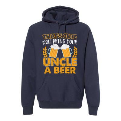 Funny Now Bring Your Uncle A Beer Design Premium Hoodie