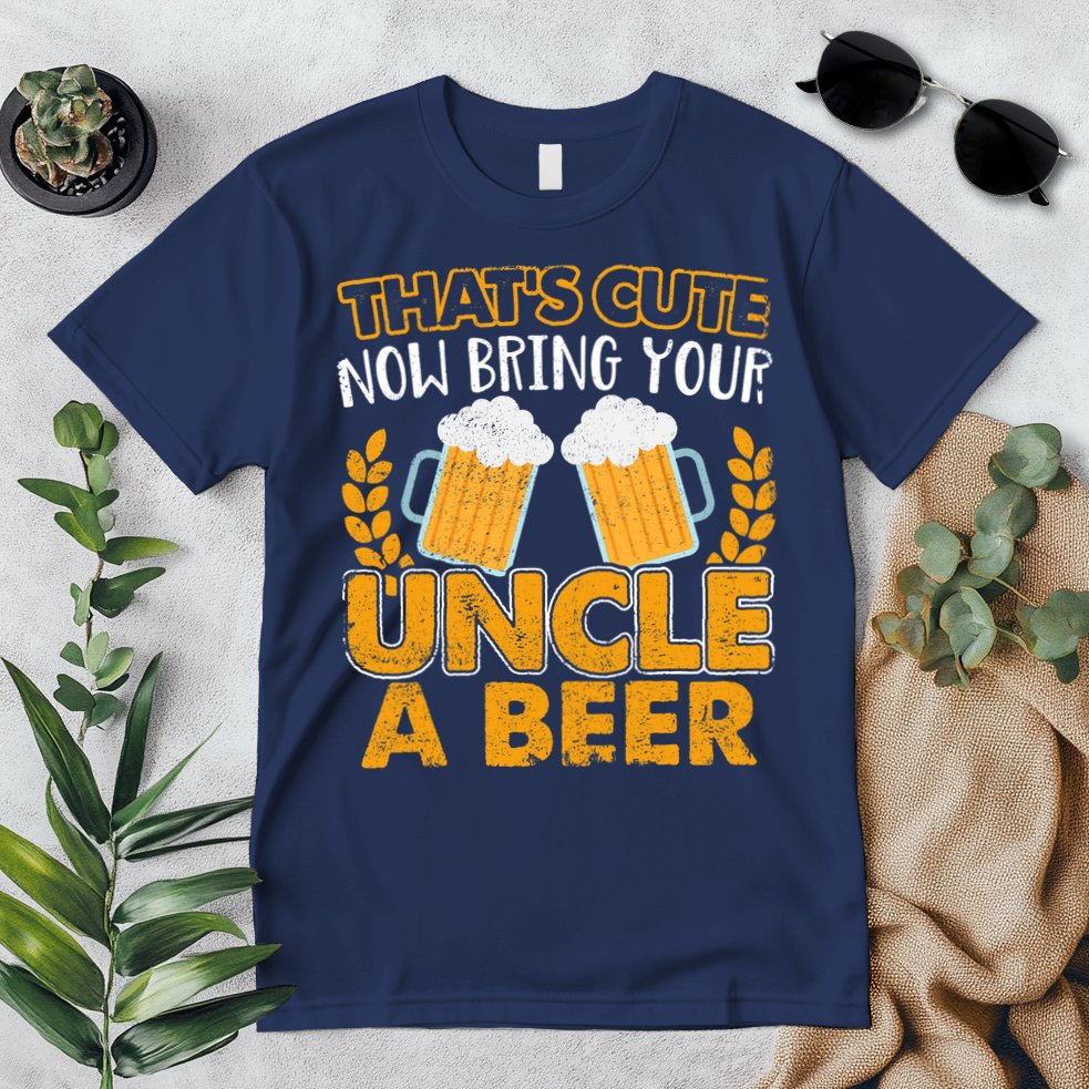 Funny Now Bring Your Uncle A Beer Design Premium T-Shirt