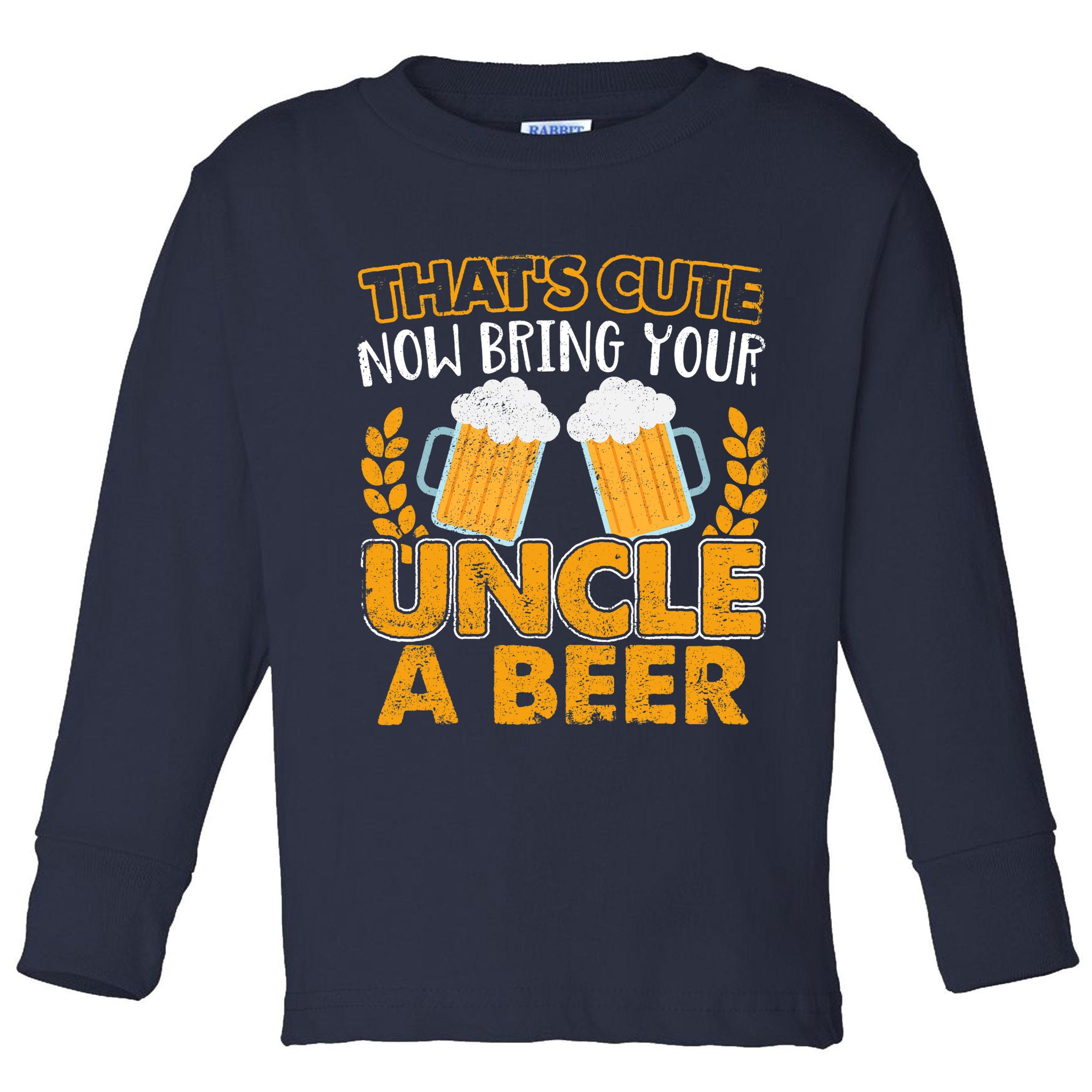 Funny Now Bring Your Uncle A Beer Design Toddler Long Sleeve Shirt