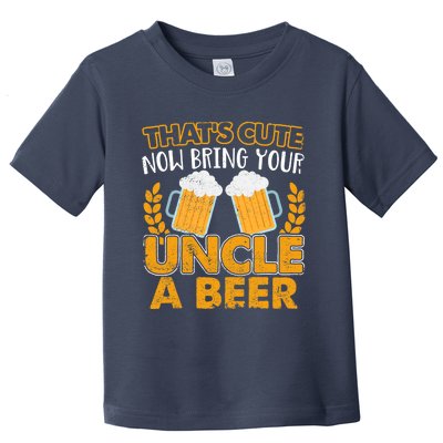 Funny Now Bring Your Uncle A Beer Design Toddler T-Shirt