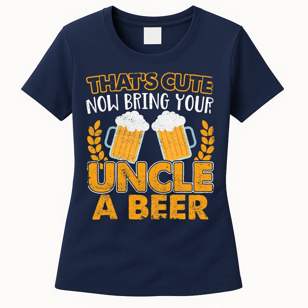 Funny Now Bring Your Uncle A Beer Design Womens T-Shirt