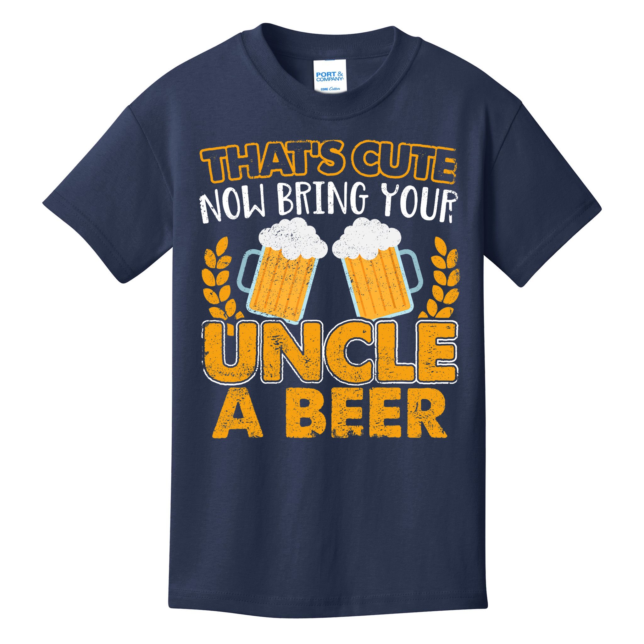 Funny Now Bring Your Uncle A Beer Design Kids T-Shirt