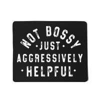 Funny Not Bossy Just Aggressively Helpful Funny Mousepad