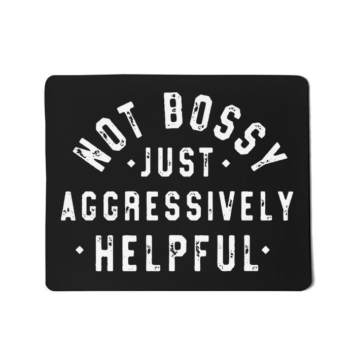 Funny Not Bossy Just Aggressively Helpful Funny Mousepad