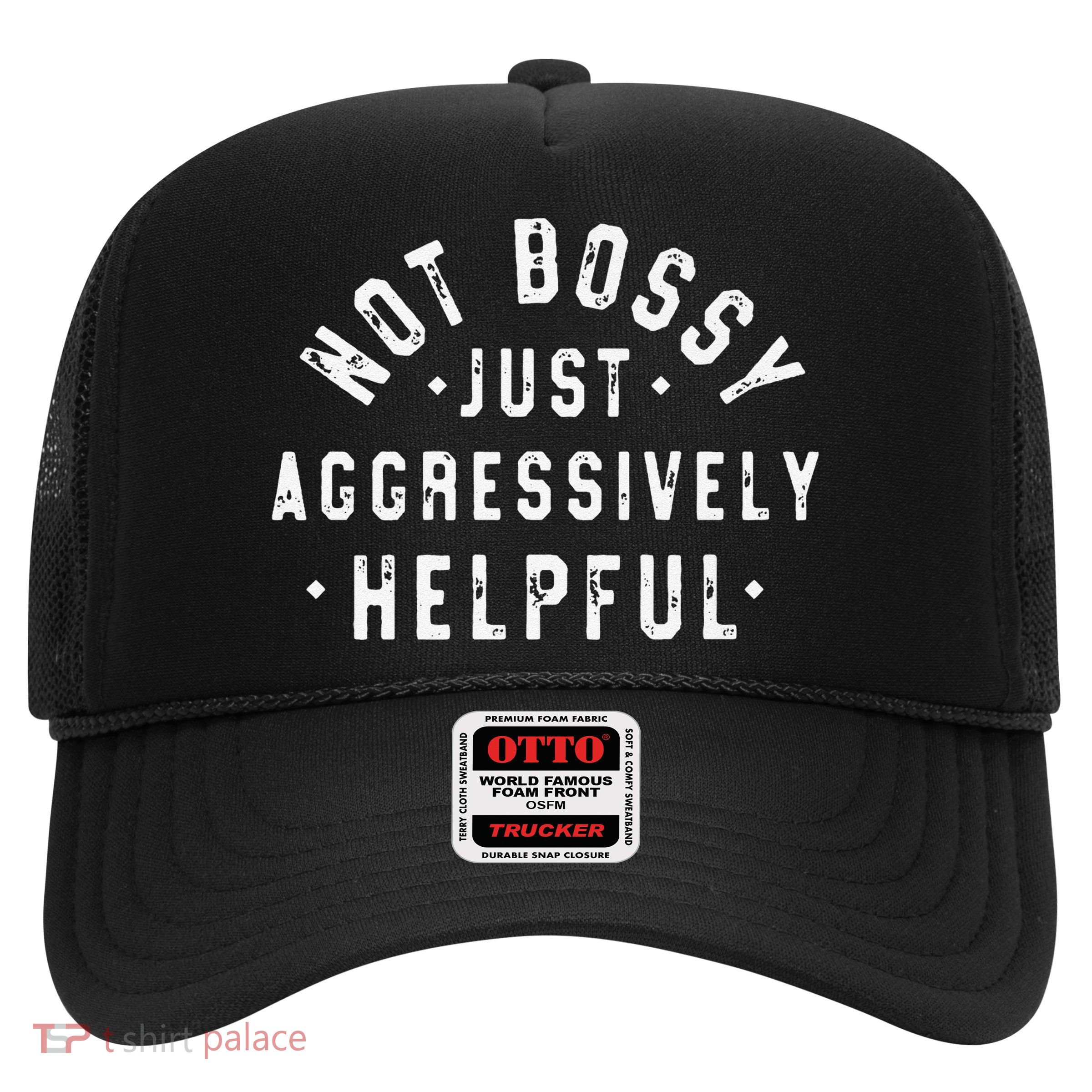 Funny Not Bossy Just Aggressively Helpful Funny Trucker Hat