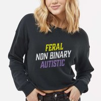 Feral Non Binary Autistic Meme Enby Pride Cropped Pullover Crew