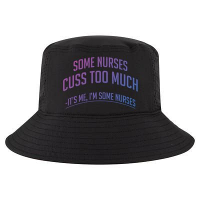 Funny Nurse Cuss Some Nurses Cuss Too Much Some Nurses Cuss Great Gift Cool Comfort Performance Bucket Hat