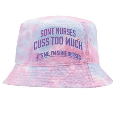 Funny Nurse Cuss Some Nurses Cuss Too Much Some Nurses Cuss Great Gift Tie-Dyed Bucket Hat