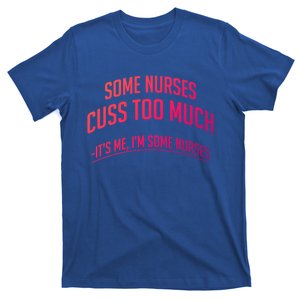 Funny Nurse Cuss Some Nurses Cuss Too Much Some Nurses Cuss Great Gift T-Shirt