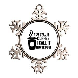 Funny Nurse Coffee You Call It Coffee I Call It Nurse Fuel Gift Metallic Star Ornament