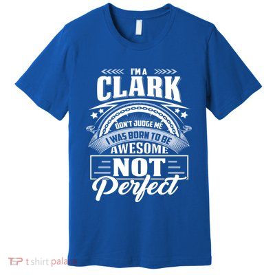 Family Name Clark DonT Judge Me Cute Gift Premium T-Shirt