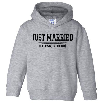 Funny Newlywed Couple Just Married So Far So Good Husband Toddler Hoodie