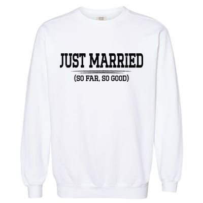 Funny Newlywed Couple Just Married So Far So Good Husband Garment-Dyed Sweatshirt