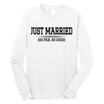 Funny Newlywed Couple Just Married So Far So Good Husband Long Sleeve Shirt