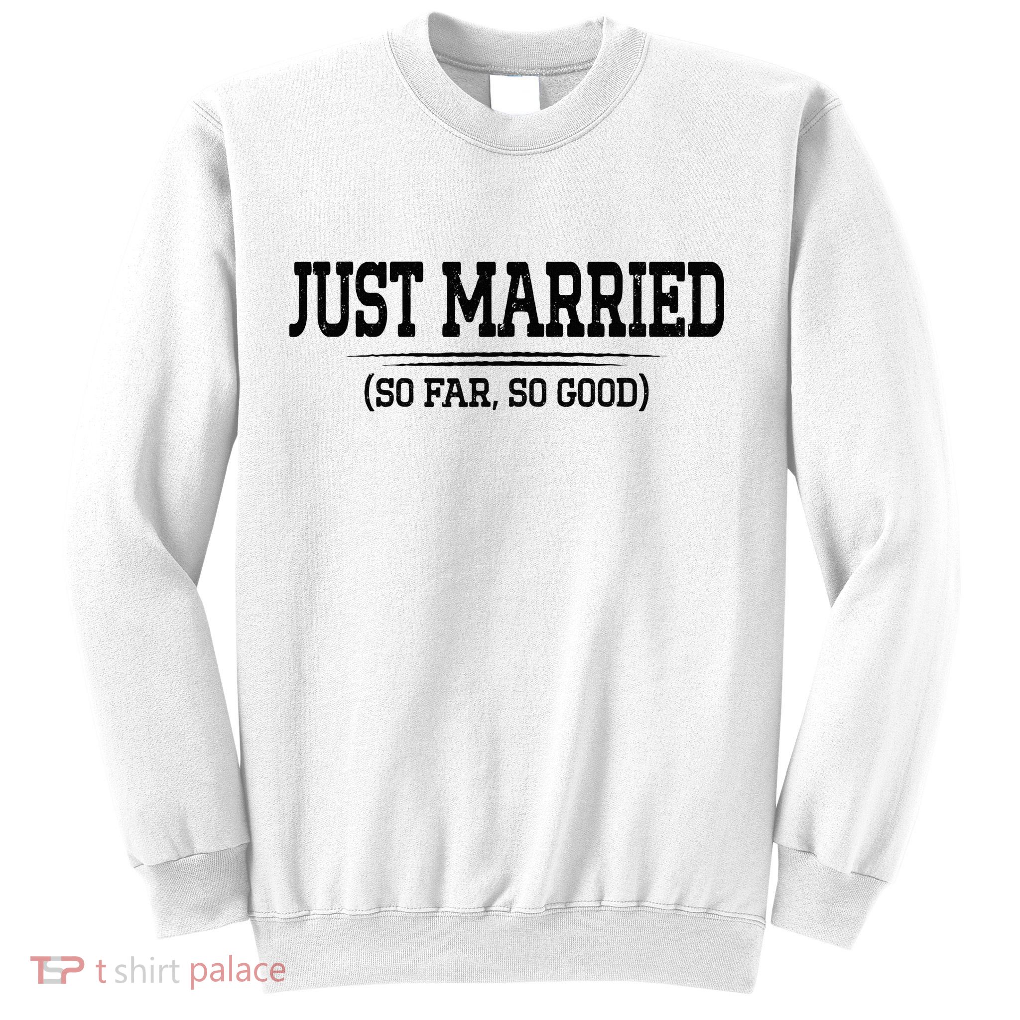Funny Newlywed Couple Just Married So Far So Good Husband Sweatshirt