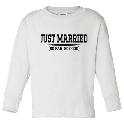 Funny Newlywed Couple Just Married So Far So Good Husband Toddler Long Sleeve Shirt